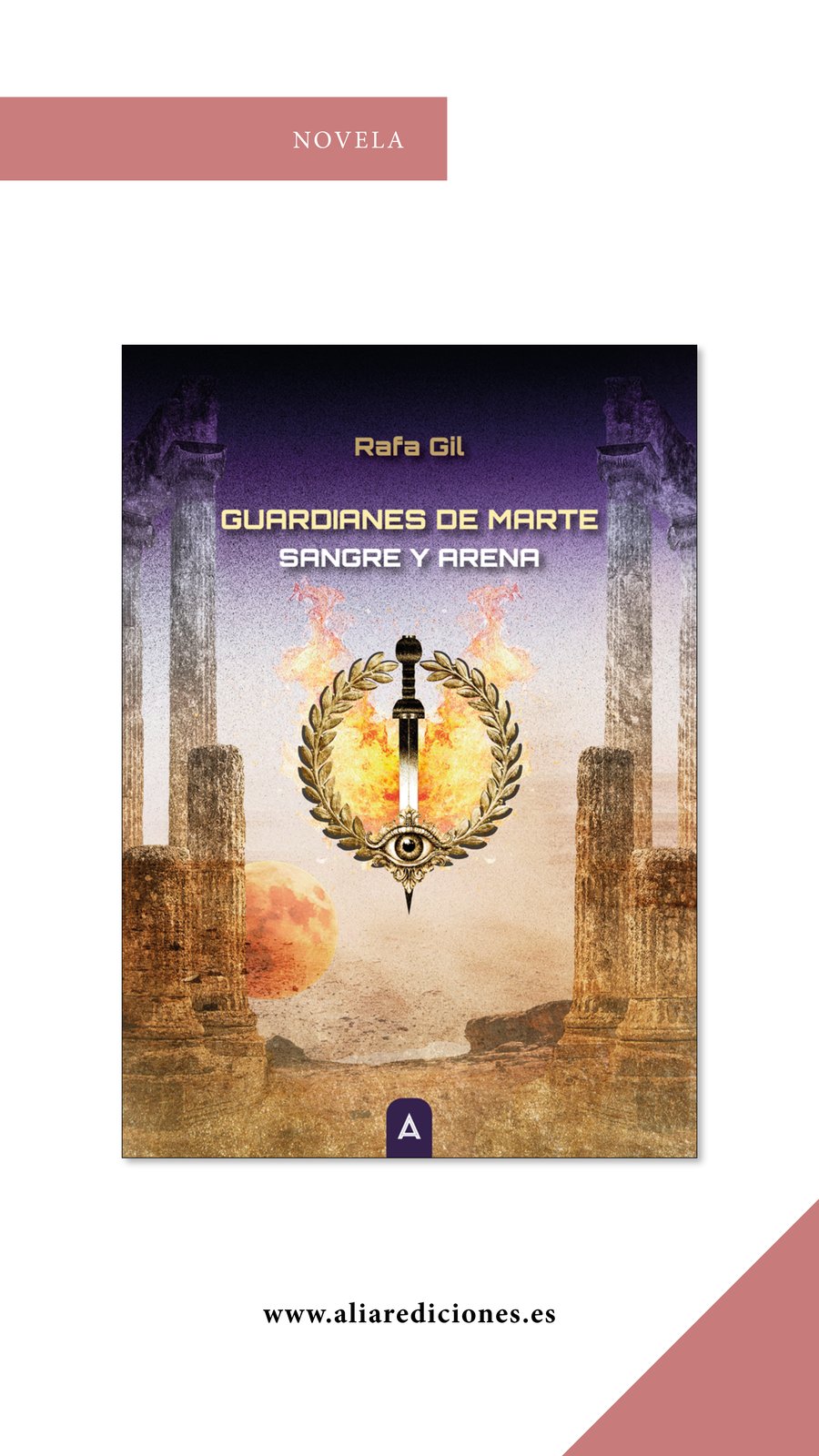 Portada oficial de Guardianes de Marte: Sangre y Arena, de Rafa Gil, publicado por Aliar Ediciones. Ilustración de columnas romanas, una espada en llamas rodeada de una corona de laurel con un ojo, y una luna roja al fondo.
